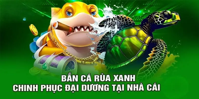 ban ca rua Bắn cá rùa xanh